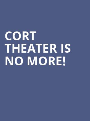 Cort Theater is no more